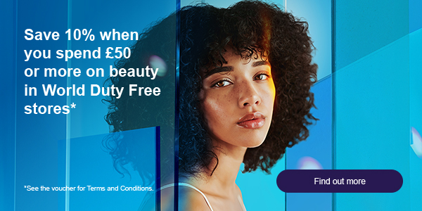 Save 10% when you spend £50 or more on beauty in World Duty Free stores* | Find out more